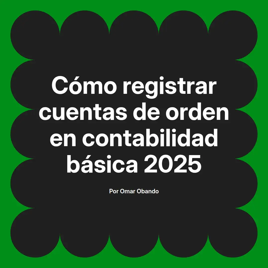 imagen destacada del post con un texto en el centro que dice Cómo registrar cuentas de orden en contabilidad básica 2025 y abajo del texto aparece el nombre del autor Omar Obando
