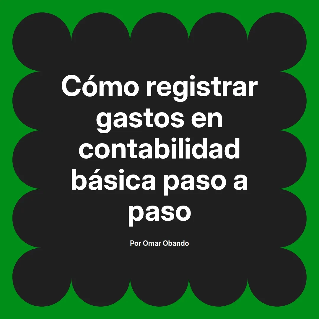 imagen destacada del post con un texto en el centro que dice Cómo registrar gastos en contabilidad básica paso a paso y abajo del texto aparece el nombre del autor Omar Obando