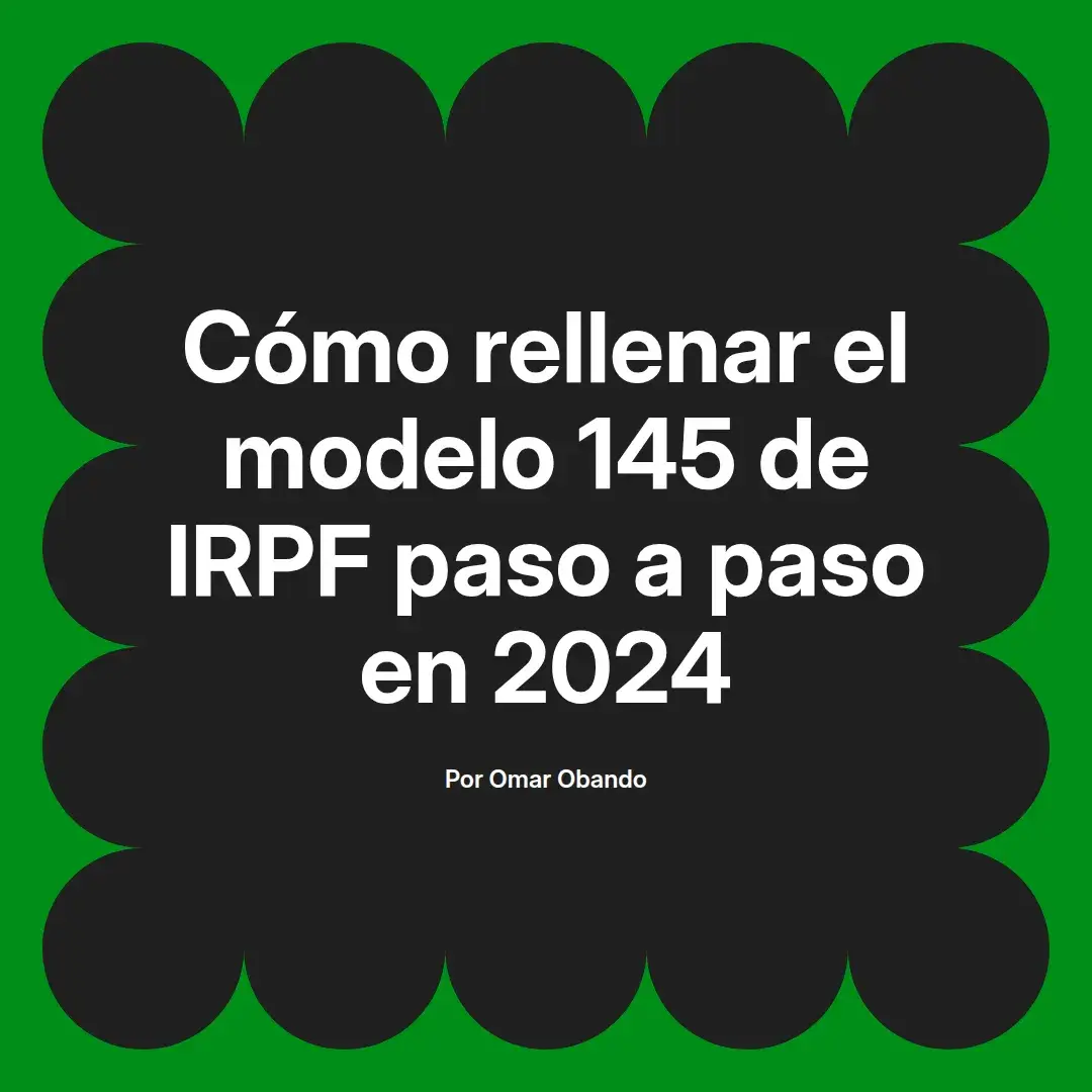 imagen destacada del post con un texto en el centro que dice Cómo rellenar el modelo 145 de IRPF paso a paso en 2024 y abajo del texto aparece el nombre del autor Omar Obando