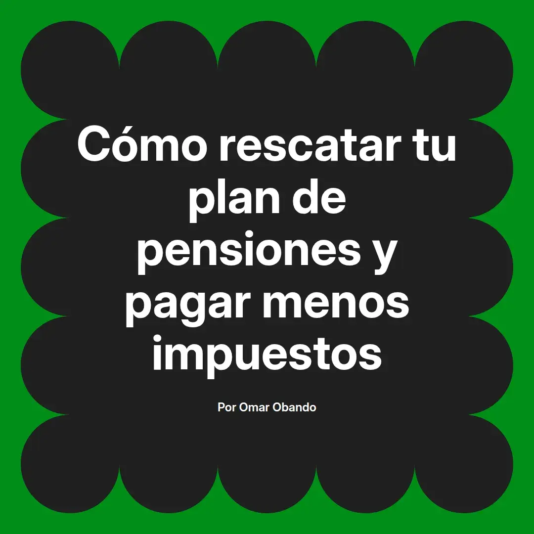 imagen destacada del post con un texto en el centro que dice Cómo rescatar tu plan de pensiones y pagar menos impuestos y abajo del texto aparece el nombre del autor Omar Obando
