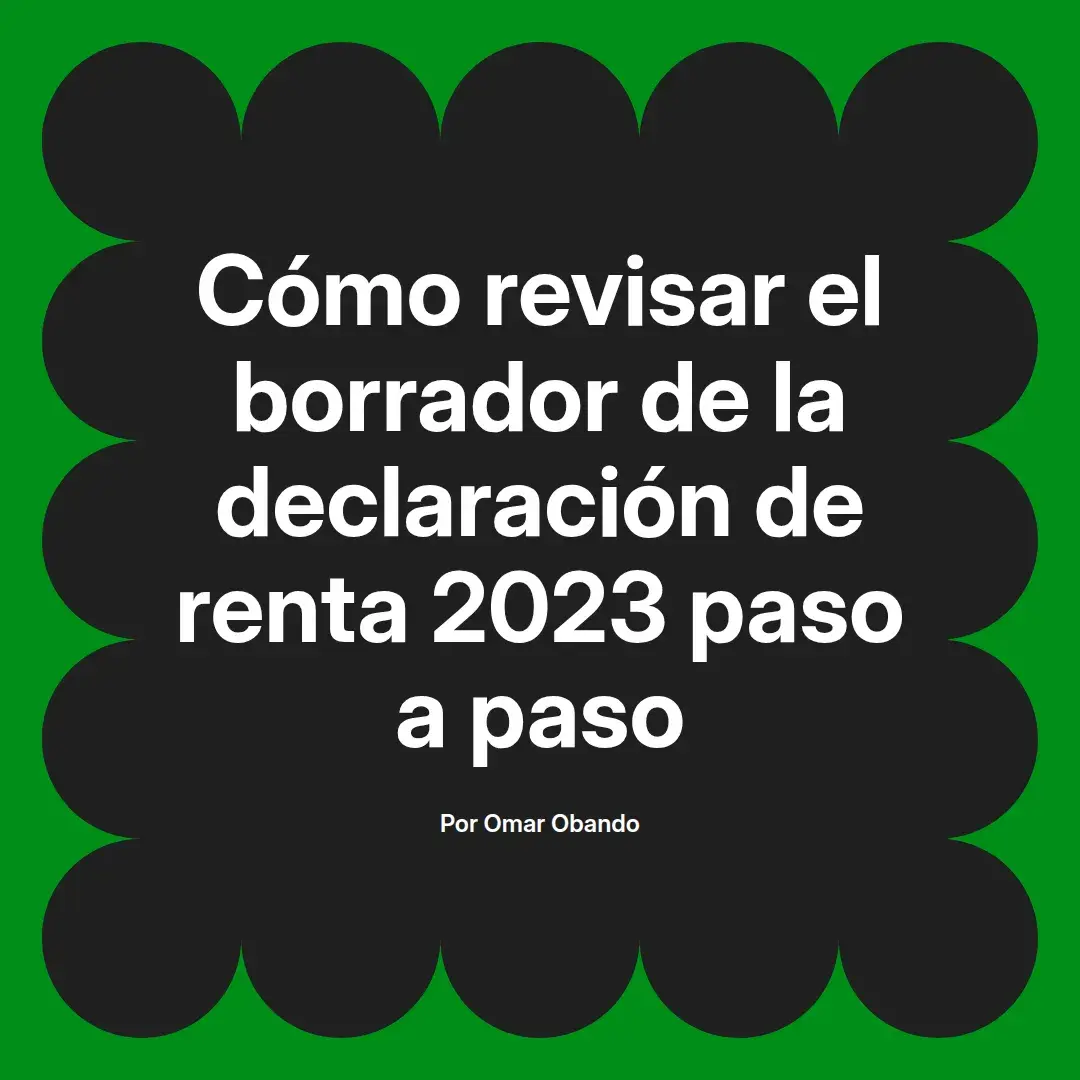 imagen destacada del post con un texto en el centro que dice Cómo revisar el borrador de la declaración de renta 2023 paso a paso y abajo del texto aparece el nombre del autor Omar Obando
