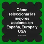 Cómo seleccionar las mejores acciones en España, Europa y USA