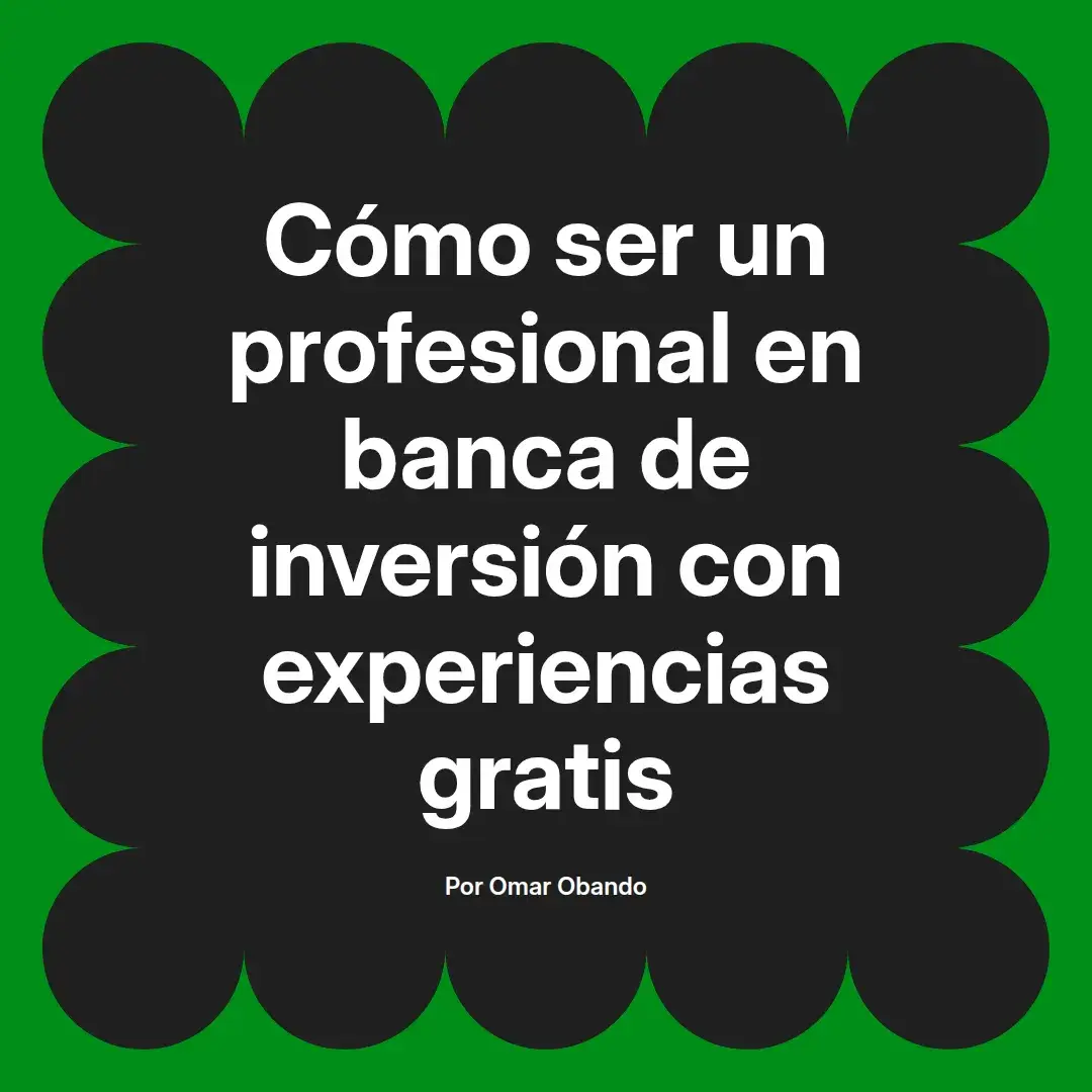 imagen destacada del post con un texto en el centro que dice Cómo ser un profesional en banca de inversión con experiencias gratis y abajo del texto aparece el nombre del autor Omar Obando