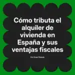 Cómo tributa el alquiler de vivienda en España y sus ventajas fiscales