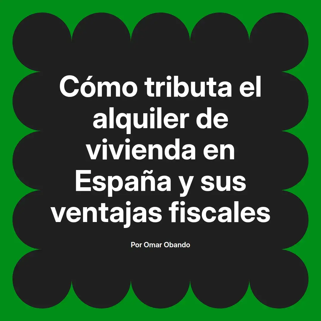 imagen destacada del post con un texto en el centro que dice Cómo tributa el alquiler de vivienda en España y sus ventajas fiscales y abajo del texto aparece el nombre del autor Omar Obando