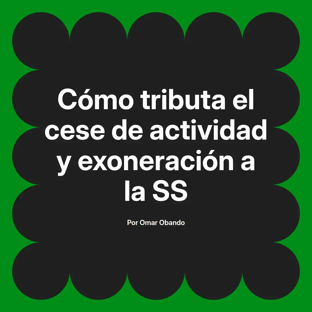 imagen destacada del post con un texto en el centro que dice Cómo tributa el cese de actividad y exoneración a la SS y abajo del texto aparece el nombre del autor Omar Obando