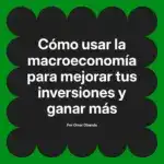 Cómo usar la macroeconomía para mejorar tus inversiones y ganar más