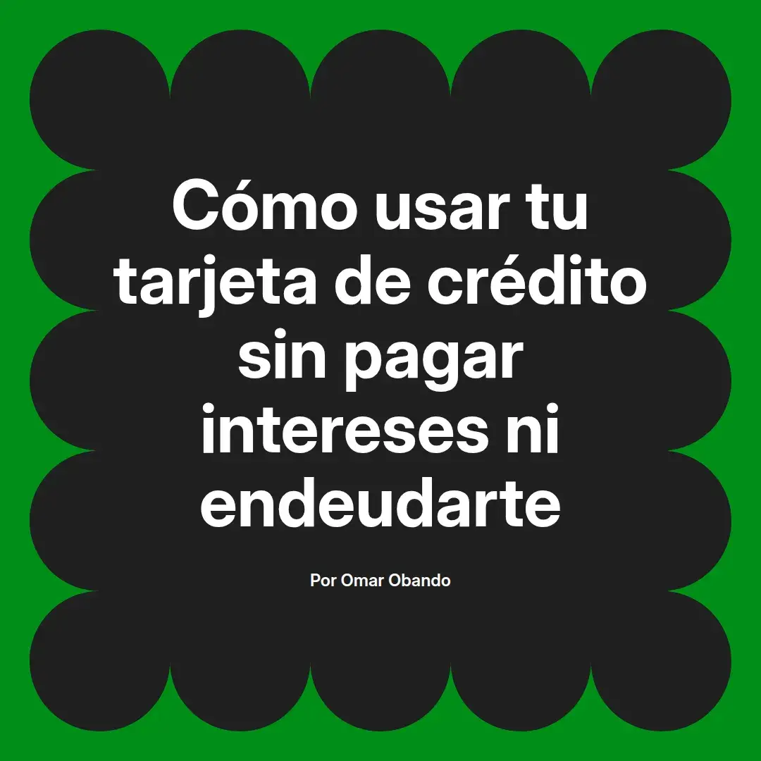 imagen destacada del post con un texto en el centro que dice Cómo usar tu tarjeta de crédito sin pagar intereses ni endeudarte y abajo del texto aparece el nombre del autor Omar Obando