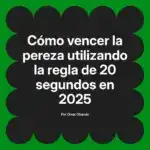 Cómo vencer la pereza utilizando la regla de 20 segundos en 2025