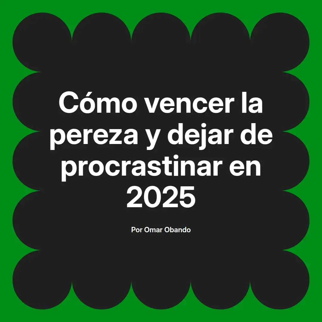 imagen destacada del post con un texto en el centro que dice Cómo vencer la pereza y dejar de procrastinar en 2025 y abajo del texto aparece el nombre del autor Omar Obando
