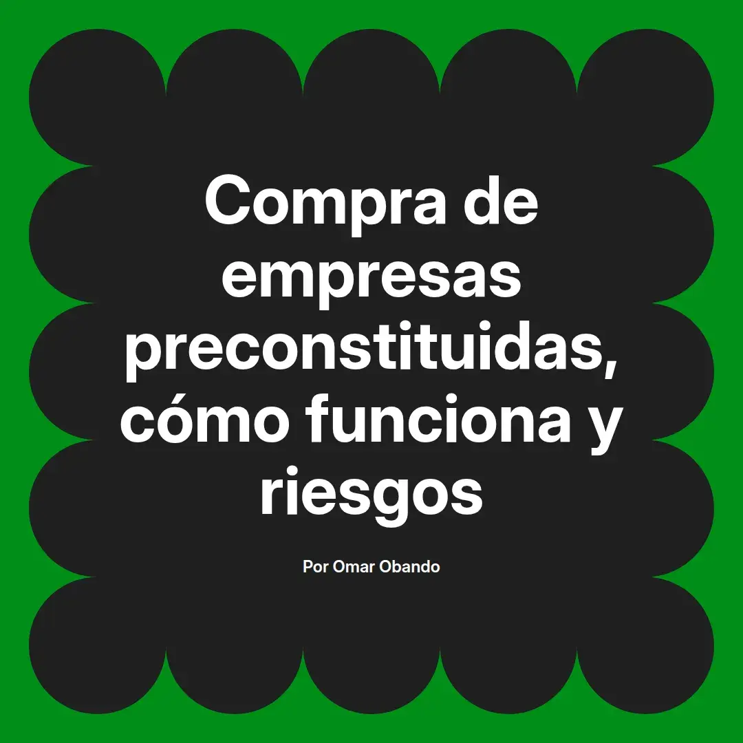 imagen destacada del post con un texto en el centro que dice Compra de empresas preconstituidas, cómo funciona y riesgos y abajo del texto aparece el nombre del autor Omar Obando