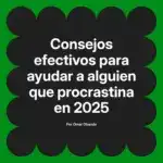 Consejos efectivos para ayudar a alguien que procrastina en 2025