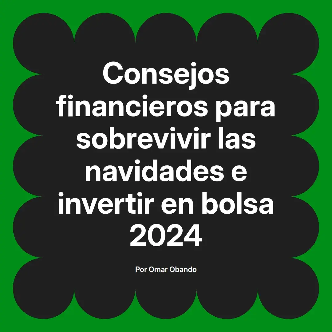 imagen destacada del post con un texto en el centro que dice Consejos financieros para sobrevivir las navidades e invertir en bolsa 2024 y abajo del texto aparece el nombre del autor Omar Obando