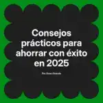 Consejos prácticos para ahorrar con éxito en 2025