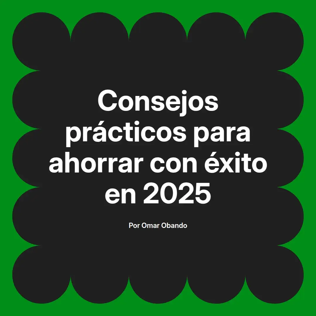 imagen destacada del post con un texto en el centro que dice Consejos prácticos para ahorrar con éxito en 2025 y abajo del texto aparece el nombre del autor Omar Obando
