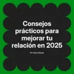 Consejos prácticos para mejorar tu relación en 2025