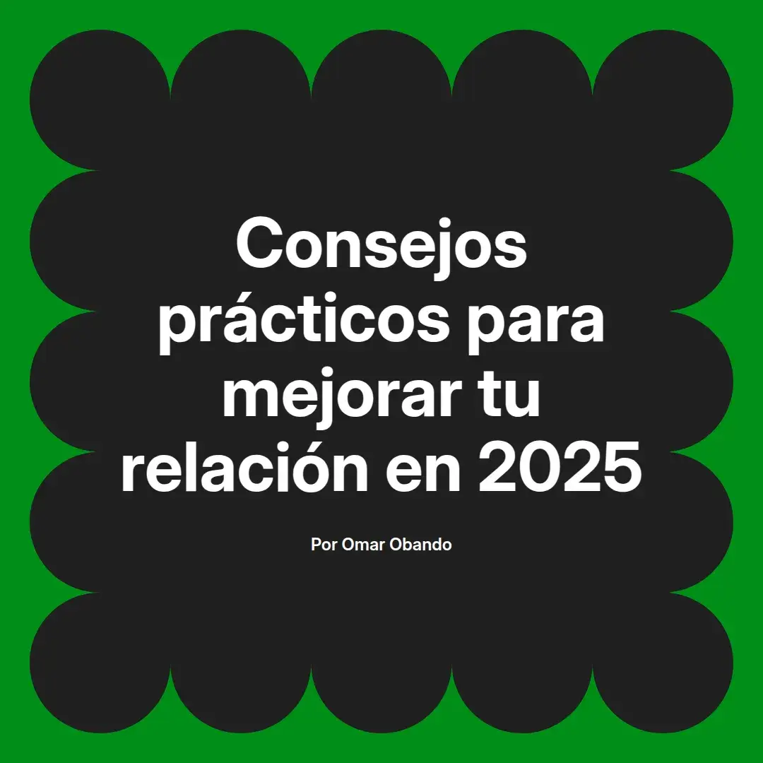 imagen destacada del post con un texto en el centro que dice Consejos prácticos para mejorar tu relación en 2025 y abajo del texto aparece el nombre del autor Omar Obando