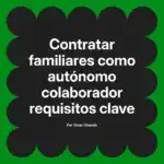 Contratar familiares como autónomo colaborador requisitos clave