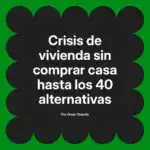 Crisis de vivienda sin comprar casa hasta los 40 alternativas