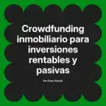 Crowdfunding inmobiliario para inversiones rentables y pasivas