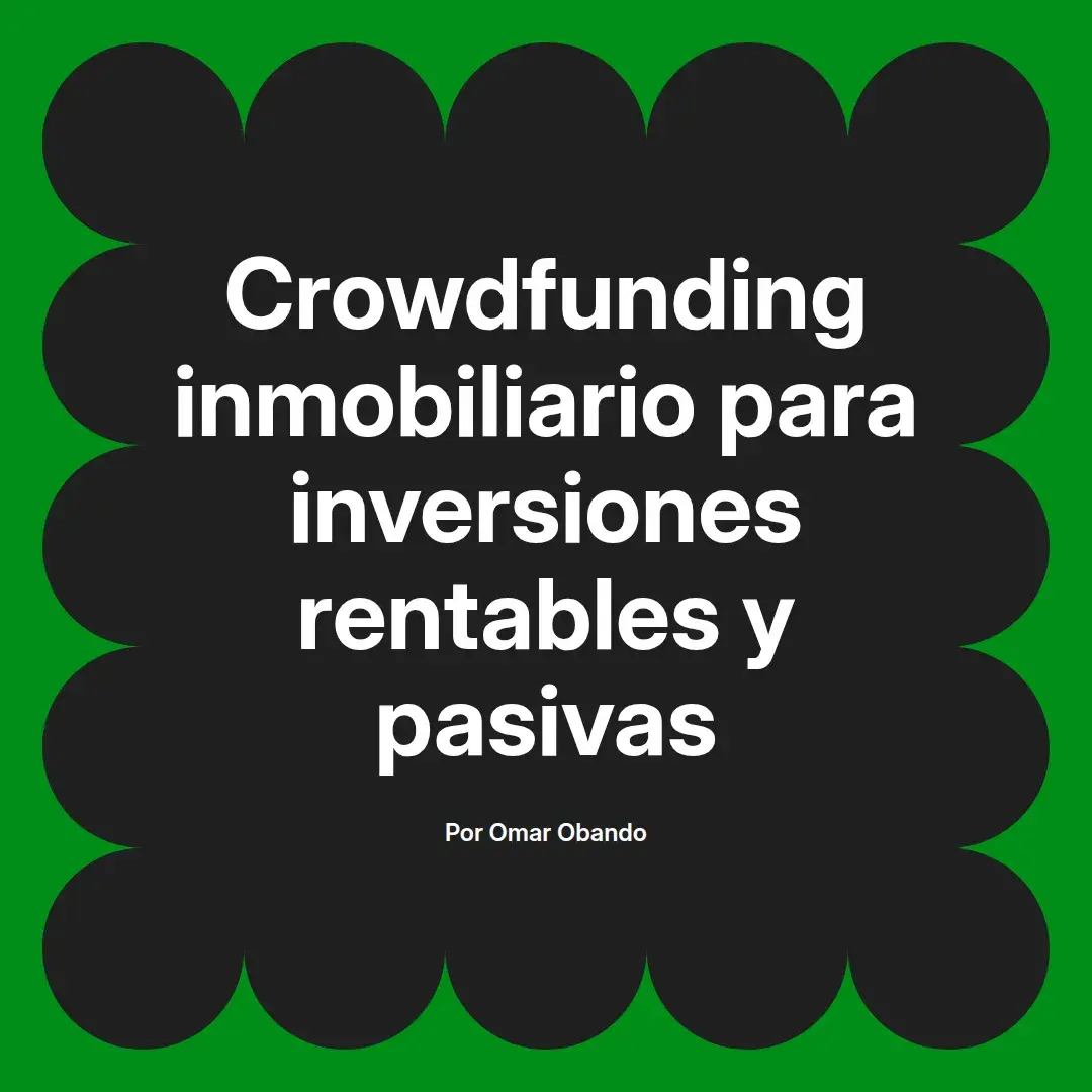 imagen destacada del post con un texto en el centro que dice Crowdfunding inmobiliario para inversiones rentables y pasivas y abajo del texto aparece el nombre del autor Omar Obando