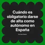 Cuándo es obligatorio darse de alta como autónomo en España