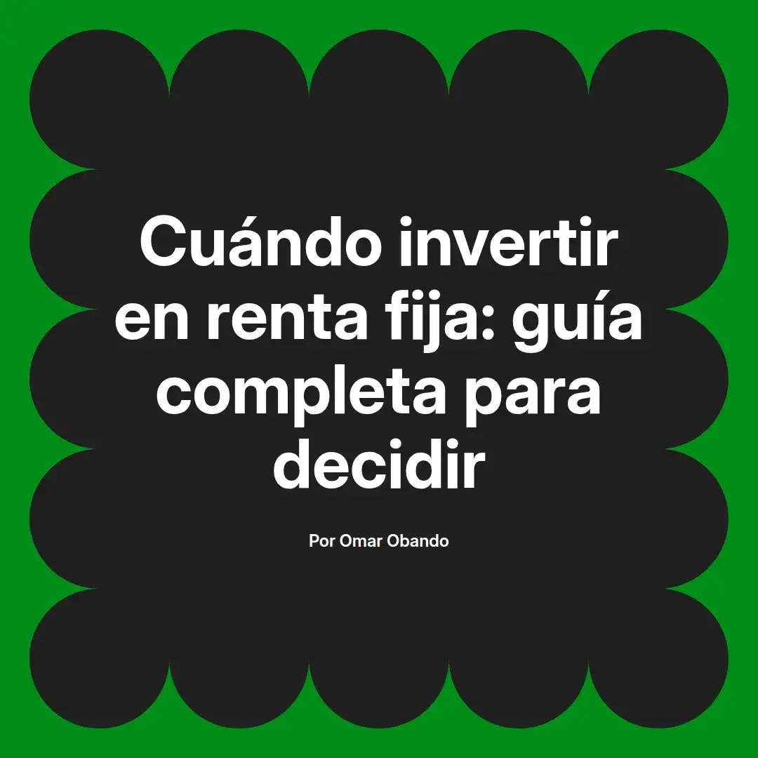 imagen destacada del post con un texto en el centro que dice Cuándo invertir en renta fija: guía completa para decidir y abajo del texto aparece el nombre del autor Omar Obando