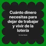 Cuánto dinero necesitas para dejar de trabajar y vivir de la lotería