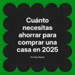Cuánto necesitas ahorrar para comprar una casa en 2025