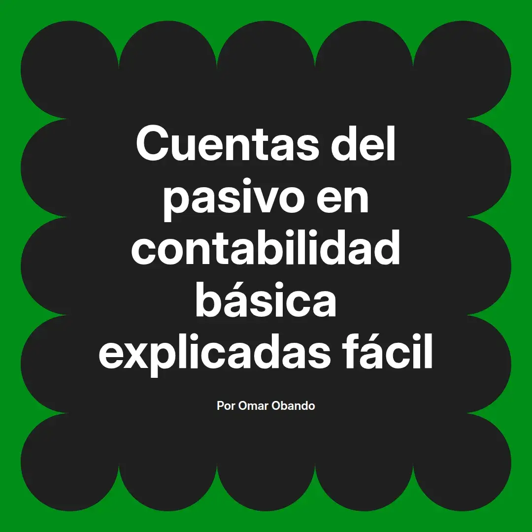 imagen destacada del post con un texto en el centro que dice Cuentas del pasivo en contabilidad básica explicadas fácil y abajo del texto aparece el nombre del autor Omar Obando