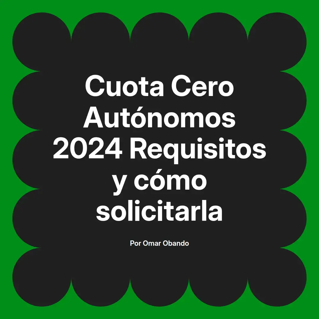 imagen destacada del post con un texto en el centro que dice Cuota Cero Autónomos 2024 Requisitos y cómo solicitarla y abajo del texto aparece el nombre del autor Omar Obando