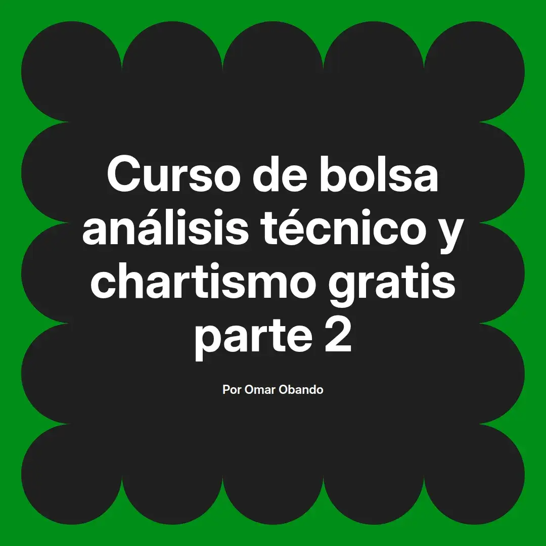 imagen destacada del post con un texto en el centro que dice Curso de bolsa análisis técnico y chartismo gratis parte 2 y abajo del texto aparece el nombre del autor Omar Obando