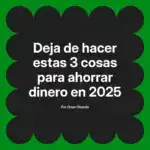 Deja de hacer estas 3 cosas para ahorrar dinero en 2025
