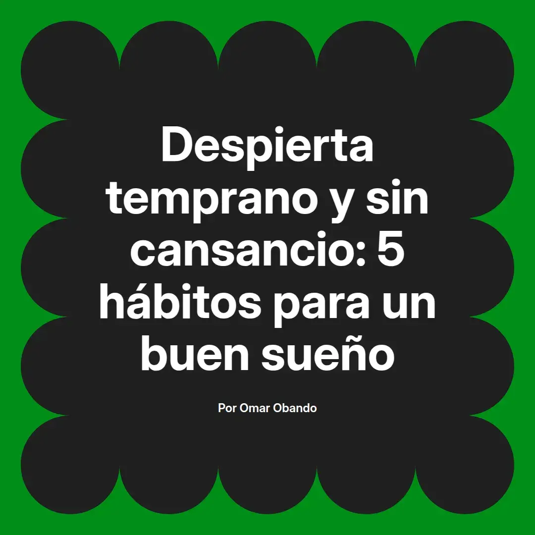 imagen destacada del post con un texto en el centro que dice Despierta temprano y sin cansancio: 5 hábitos para un buen sueño y abajo del texto aparece el nombre del autor Omar Obando