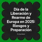 Día de la Liberación y Rearme de Europa en 2025: Riesgos y Preparación