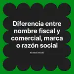 Diferencia entre nombre fiscal y comercial, marca o razón social