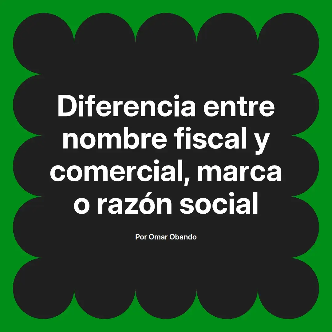 imagen destacada del post con un texto en el centro que dice Diferencia entre nombre fiscal y comercial, marca o razón social y abajo del texto aparece el nombre del autor Omar Obando