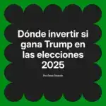 Dónde invertir si gana Trump en las elecciones 2025