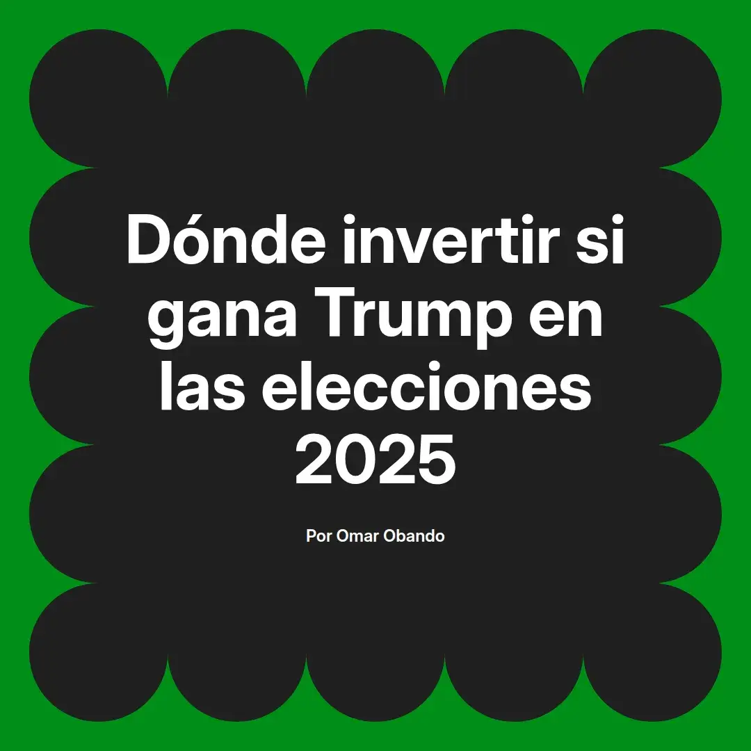imagen destacada del post con un texto en el centro que dice Dónde invertir si gana Trump en las elecciones 2025 y abajo del texto aparece el nombre del autor Omar Obando