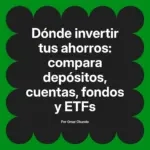 Dónde invertir tus ahorros: compara depósitos, cuentas, fondos y ETFs