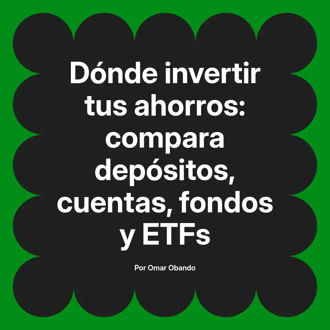 imagen destacada del post con un texto en el centro que dice Dónde invertir tus ahorros: compara depósitos, cuentas, fondos y ETFs y abajo del texto aparece el nombre del autor Omar Obando