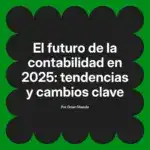 El futuro de la contabilidad en 2025: tendencias y cambios clave
