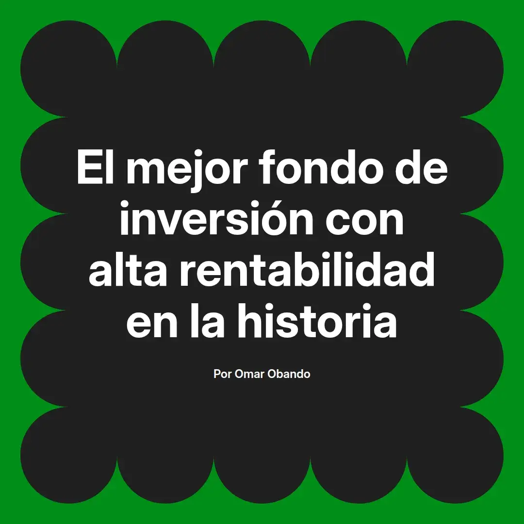 imagen destacada del post con un texto en el centro que dice El mejor fondo de inversión con alta rentabilidad en la historia y abajo del texto aparece el nombre del autor Omar Obando