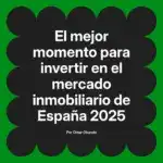 El mejor momento para invertir en el mercado inmobiliario de España 2025