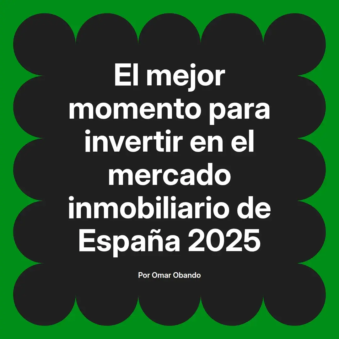 imagen destacada del post con un texto en el centro que dice El mejor momento para invertir en el mercado inmobiliario de España 2025 y abajo del texto aparece el nombre del autor Omar Obando