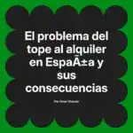 El problema del tope al alquiler en España y sus consecuencias