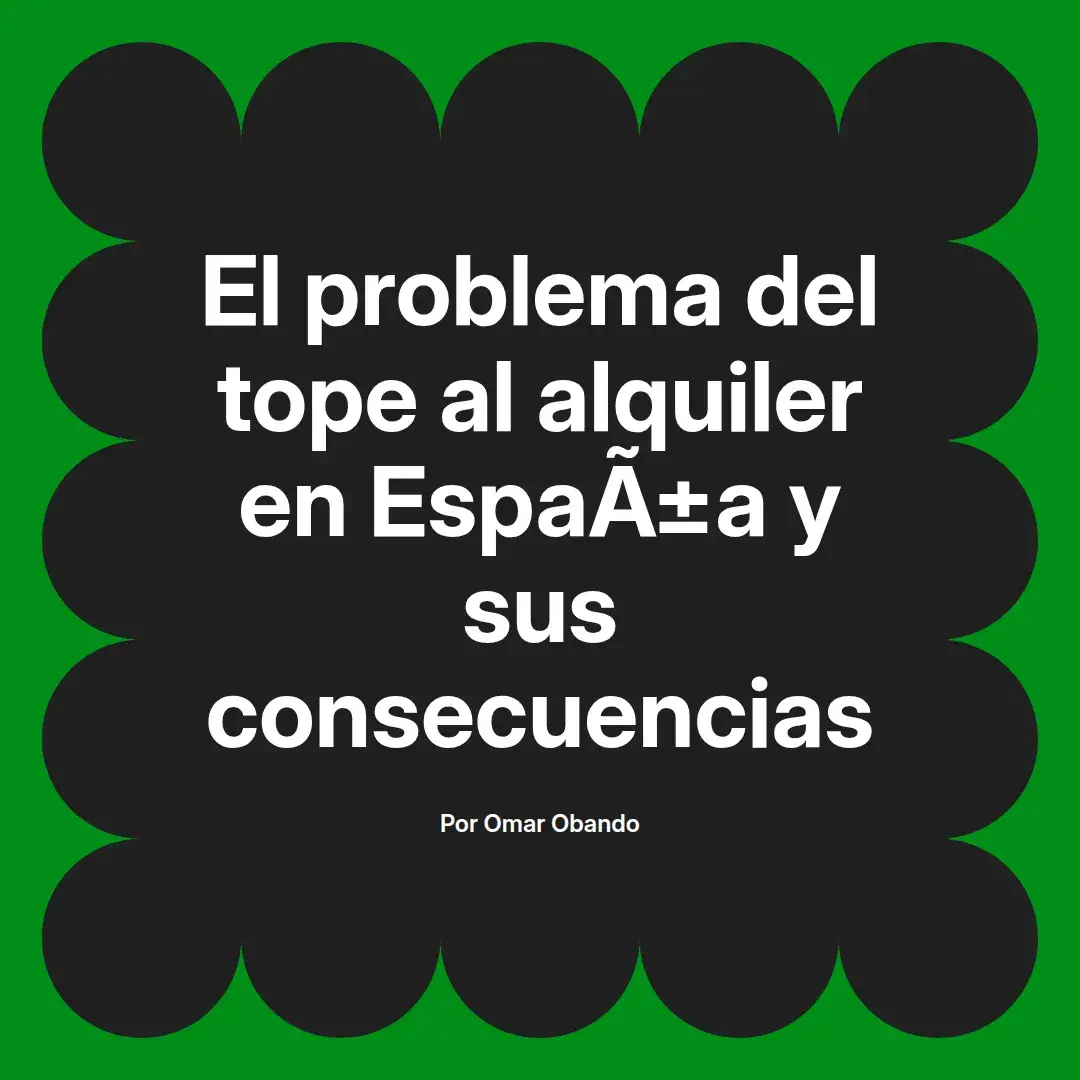 imagen destacada del post con un texto en el centro que dice El problema del tope al alquiler en España y sus consecuencias y abajo del texto aparece el nombre del autor Omar Obando