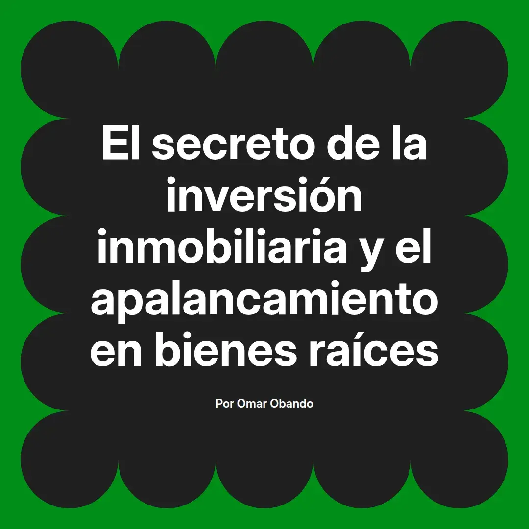 imagen destacada del post con un texto en el centro que dice El secreto de la inversión inmobiliaria y el apalancamiento en bienes raíces y abajo del texto aparece el nombre del autor Omar Obando