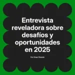Entrevista reveladora sobre desafíos y oportunidades en 2025