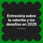 Entrevista sobre la valentía y los desafíos en 2025